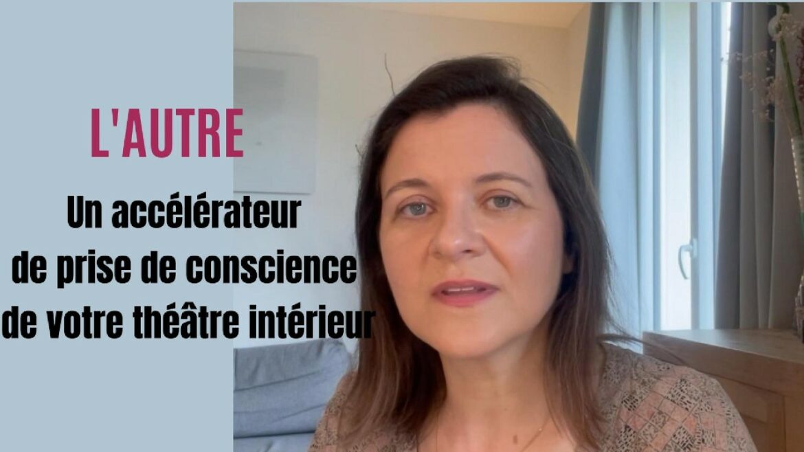 RELATION L&rsquo;autre, un accélérateur de prise de conscience de votre théâtre intérieur