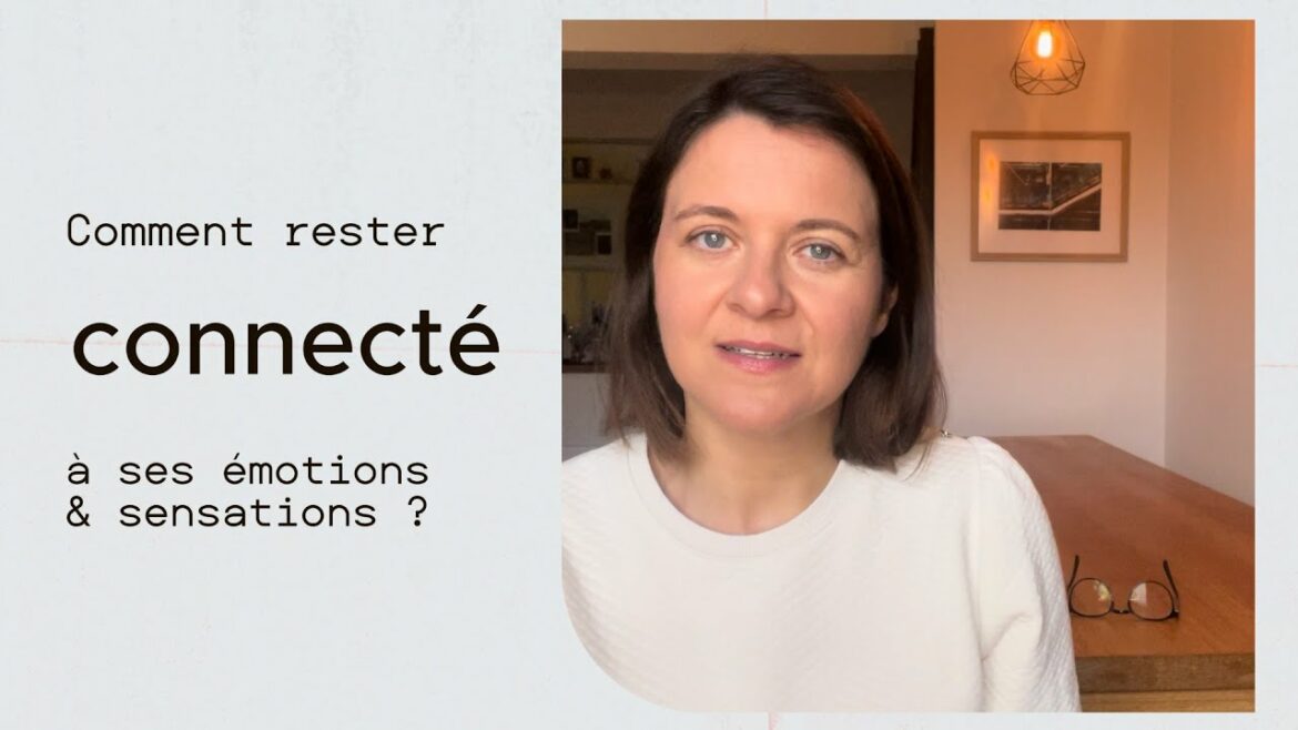 Comment rester connecté à ses émotions et sensations ?